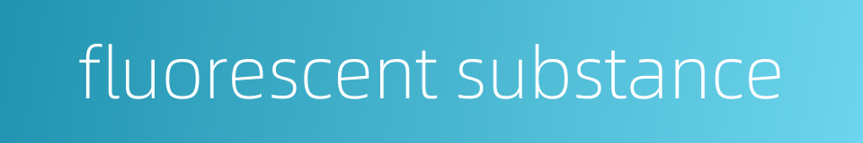 fluorescent substance的同义词