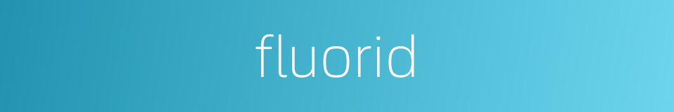 fluorid的同义词