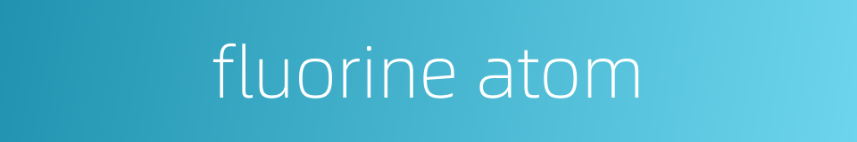 fluorine atom的同义词