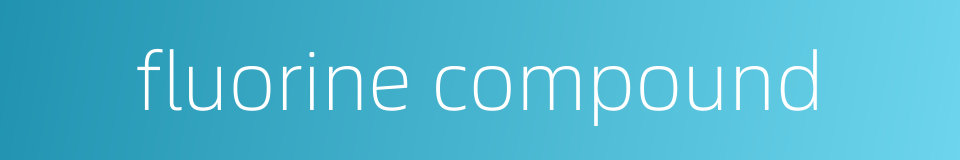 fluorine compound的同义词