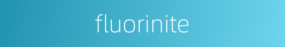 fluorinite的同义词