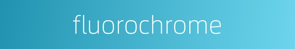 fluorochrome的同义词