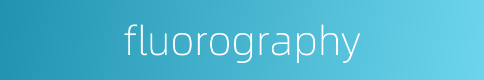 fluorography的同义词
