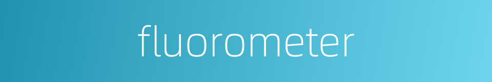 fluorometer的同义词