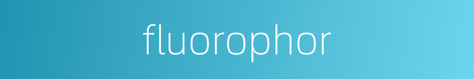 fluorophor的同义词