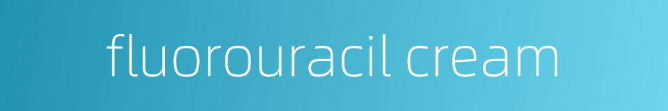 fluorouracil cream的同义词
