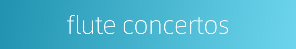 flute concertos的同义词