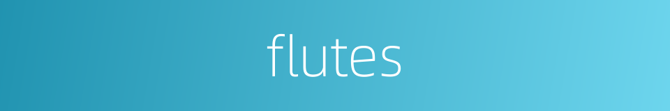 flutes的同义词
