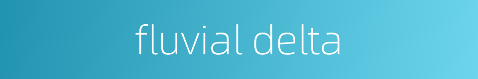 fluvial delta的同义词
