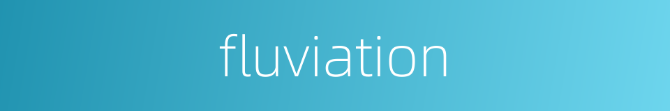 fluviation的同义词