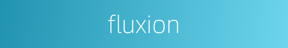 fluxion的同义词