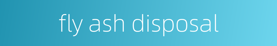 fly ash disposal的同义词