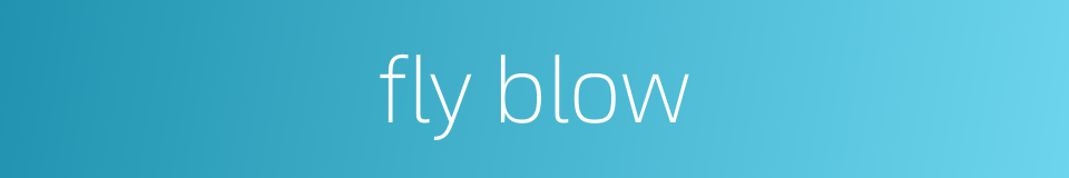fly blow的同义词