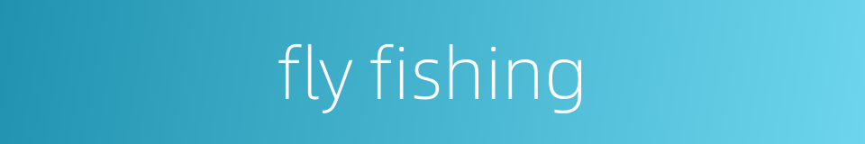 fly fishing的同义词
