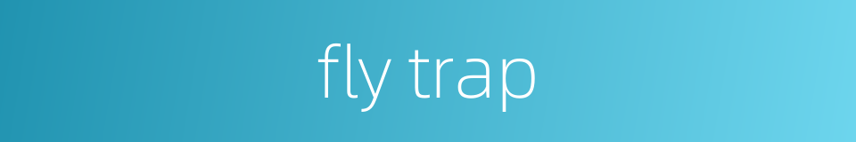 fly trap的同义词