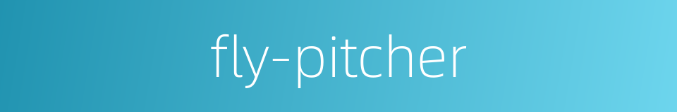 fly-pitcher的同义词