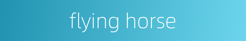 flying horse的同义词
