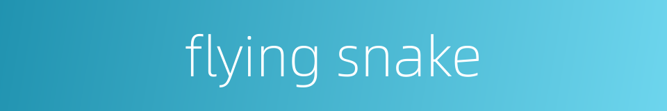 flying snake的同义词