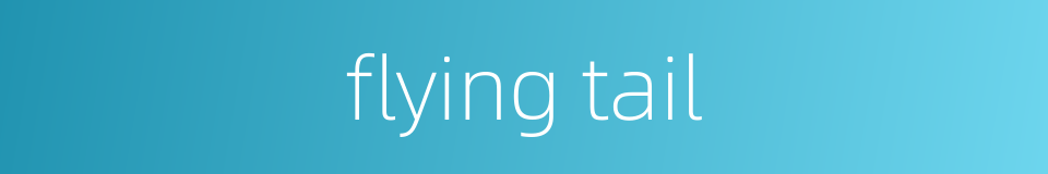 flying tail的同义词