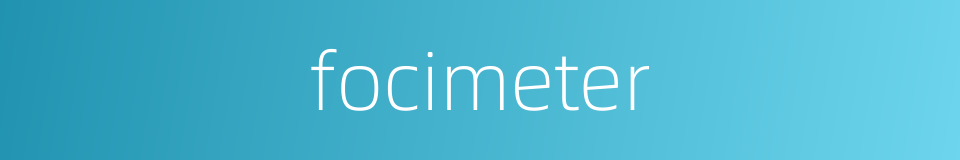 focimeter的同义词