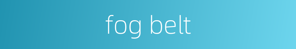 fog belt的同义词