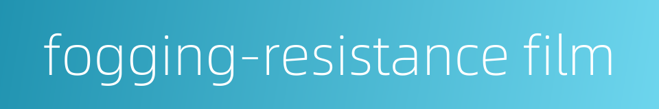fogging-resistance film的同义词