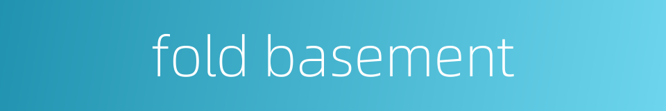 fold basement的同义词