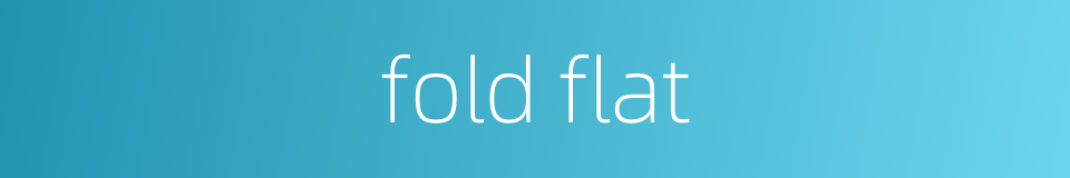 fold flat的同义词