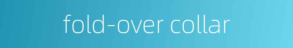 fold-over collar的同义词