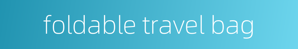 foldable travel bag的同义词