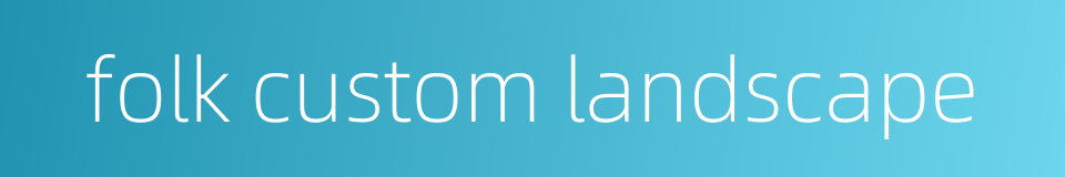 folk custom landscape的同义词