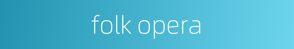 folk opera的同义词