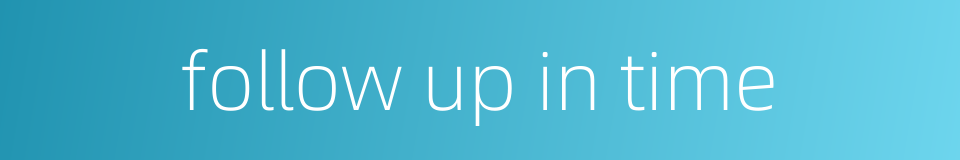 follow up in time的同义词