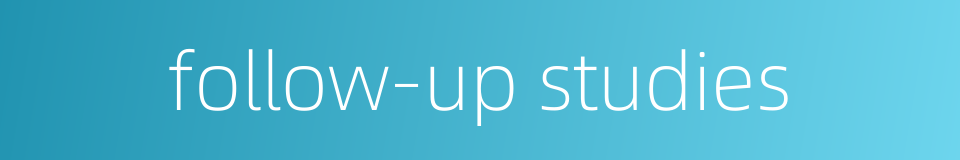 follow-up studies的同义词