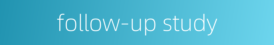 follow-up study的同义词