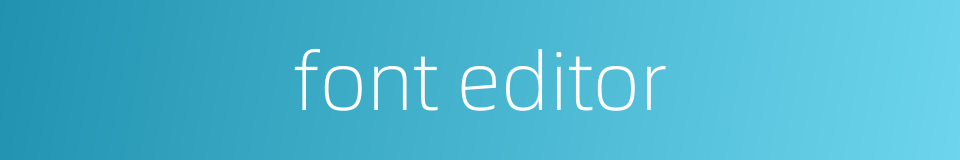font editor的同义词