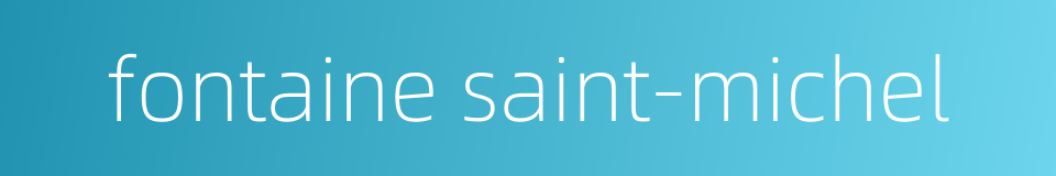 fontaine saint-michel的同义词