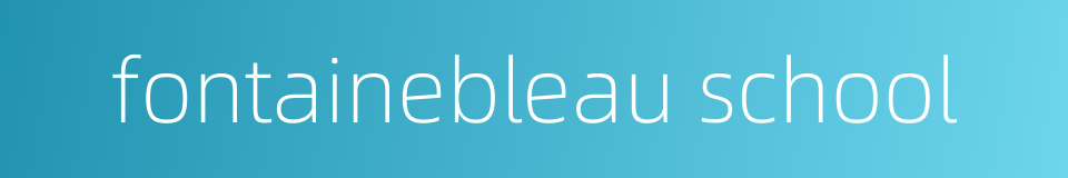 fontainebleau school的同义词