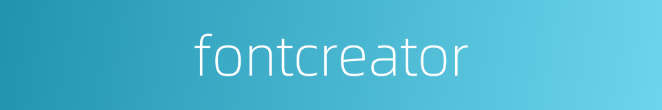 fontcreator的同义词
