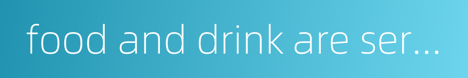 food and drink are served gratis的同义词