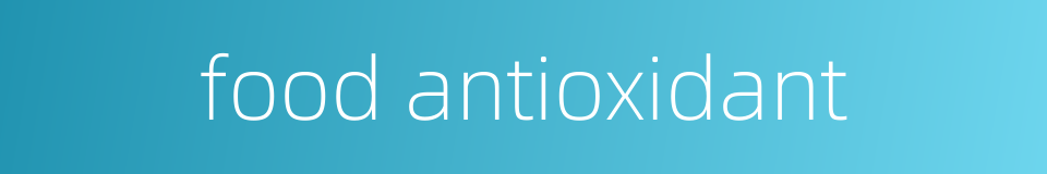 food antioxidant的同义词