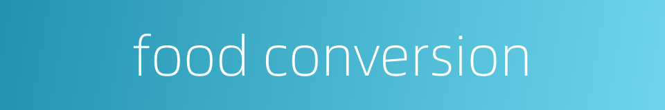 food conversion的同义词