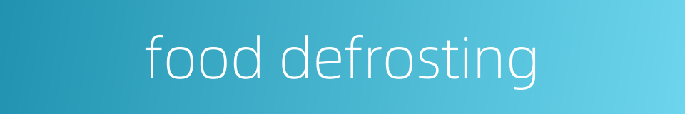 food defrosting的同义词