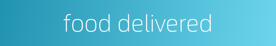 food delivered的同义词
