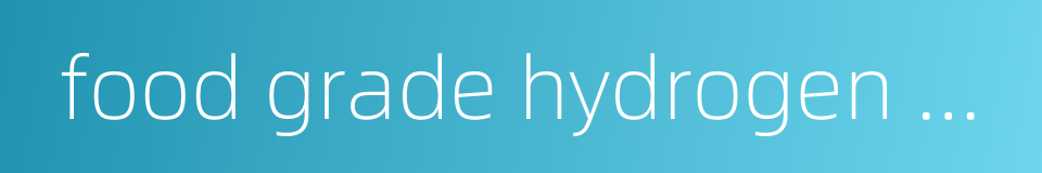 food grade hydrogen peroxide的同义词