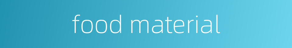 food material的同义词