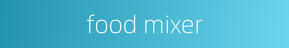 food mixer的同义词