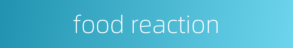 food reaction的同义词