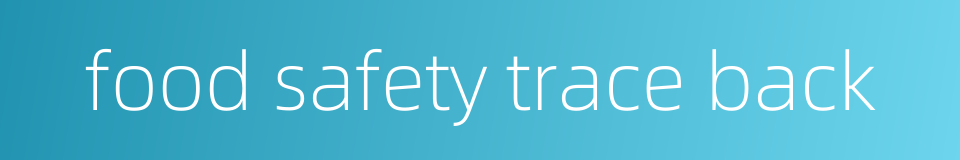 food safety trace back的同义词