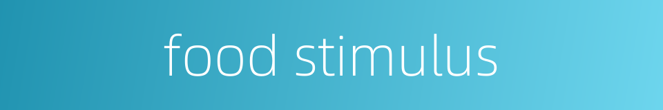 food stimulus的同义词